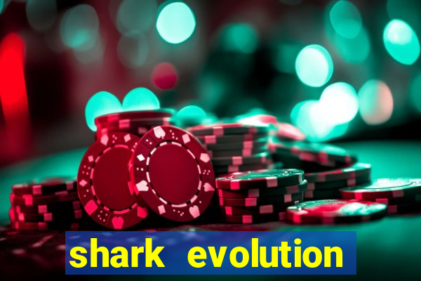 shark evolution dinheiro infinito